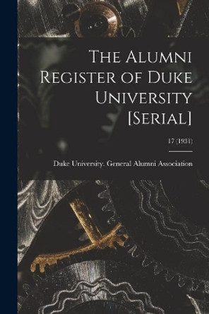 The Alumni Register of Duke University [serial]; 17 (1931) by Duke University General Alumni Assoc 9781013328039