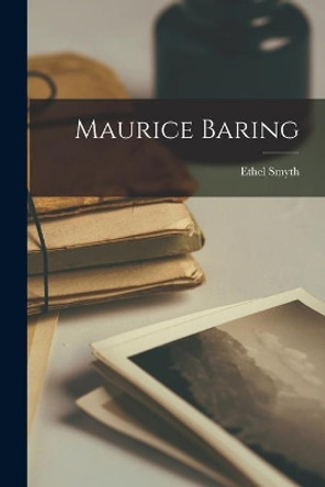 Maurice Baring by Ethel 1858-1944 Smyth 9781013329944