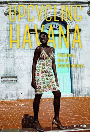 Upcycling Havana: Fashion, Art & Architecture by Michael M. Thoss 9783777442679