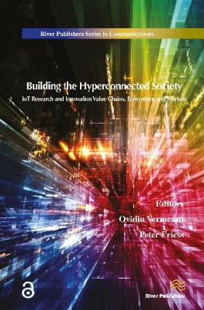 Building the Hyperconnected Society: Internet of Things Research and Innovation Value Chains, Ecosystems and Markets by Ovidiu Vermesan