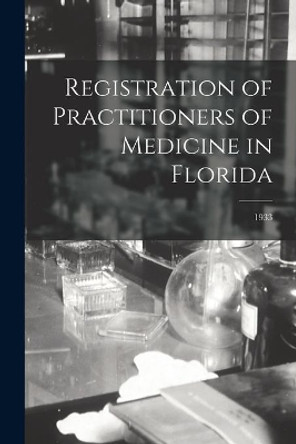 Registration of Practitioners of Medicine in Florida; 1933 by Anonymous 9781013396403