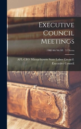 Executive Council Meetings; 1988 06/16/88 52 items by Afl-Cio Massachusetts State Labor Co 9781013361609