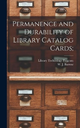 Permanence and Durability of Library Catalog Cards; by Library Technology Program (American 9781013425295