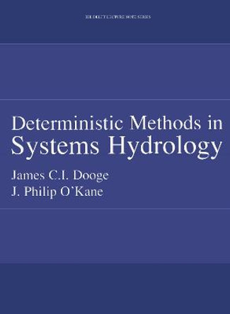 Deterministic Methods in Systems Hydrology: IHE Delft Lecture Note Series by James C. I. Dooge