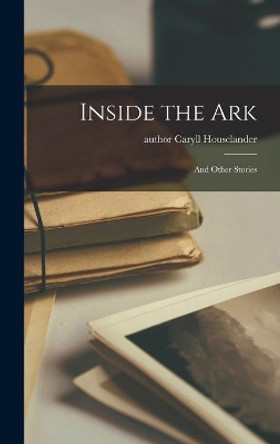 Inside the Ark: and Other Stories by Caryll Author Houselander 9781013458071