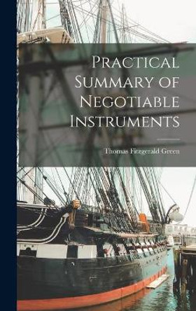 Practical Summary of Negotiable Instruments by Thomas Fitzgerald 1903- Green 9781013398230