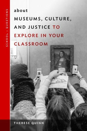 about Museums, Culture, and Justice to Explore in Your Classroom by Therese Quinn 9780807763438