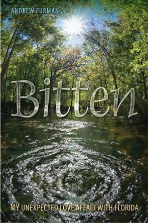 Bitten: My Unexpected Love Affair with Florida by Andrew Furman 9780813049755