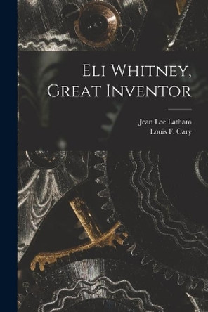 Eli Whitney, Great Inventor by Jean Lee Latham 9781013410758