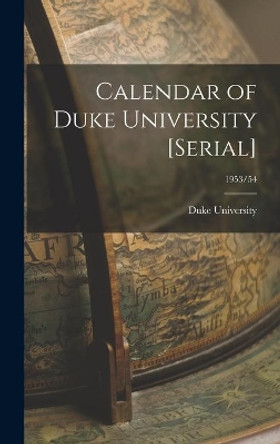 Calendar of Duke University [serial]; 1953/54 by Duke University 9781013482373