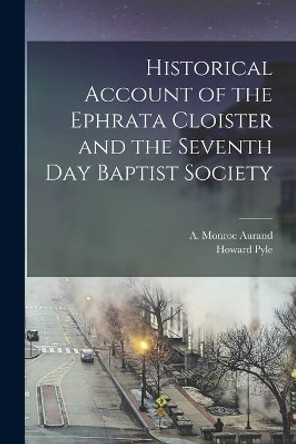 Historical Account of the Ephrata Cloister and the Seventh Day Baptist Society by A Monroe (Ammon Monroe) 189 Aurand 9781013486982