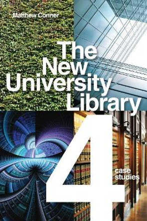 The New University Library: Four Case Studies by Matthew Conner 9780838911938