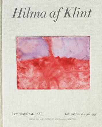 Hilma af Klint: Late Watercolours (1922-1941): Catalogue Raisonne Volume VI by Daniel Birnbaum