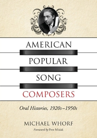 American Popular Song Composers: Oral Histories, 1920s-1950s by Michael Whorf 9780786465378