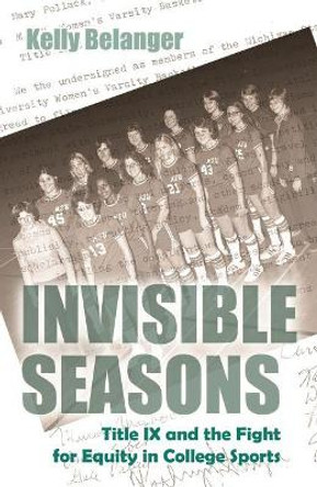 Invisible Seasons: Title IX and the Fight for Equity in College Sports by Kelly Belanger 9780815634843