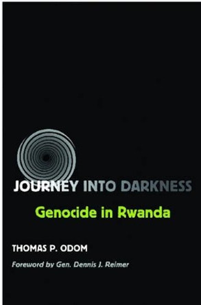 Journey into Darkness: Genocide in Rwanda by Thomas P. Odom 9781585444274