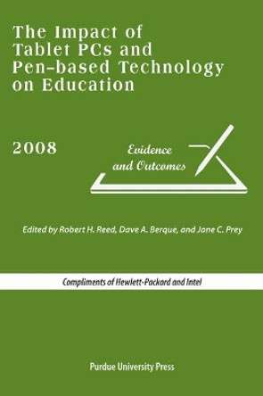 The Impact of Tablet PCs and Pen-based Technology on Education: Evidence and Outcomes by Robert H. Reed 9781557535313