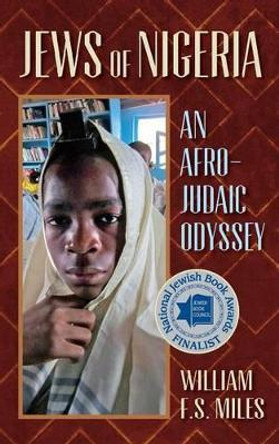 Jews of Nigeria: An Afro-Judaic Odyssey by William F. S. Miles 9781558765658