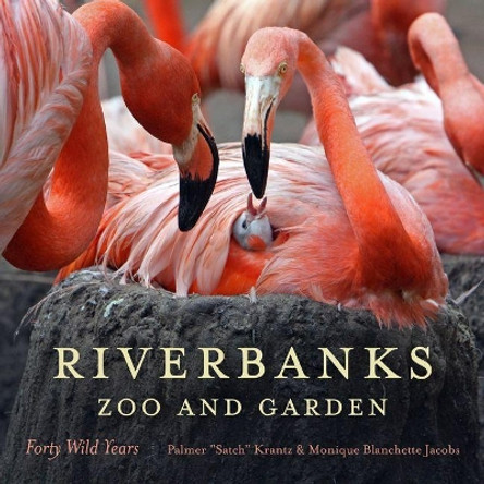 Riverbanks Zoo and Garden: Forty Wild Years by Palmer Krantz 9781611173109