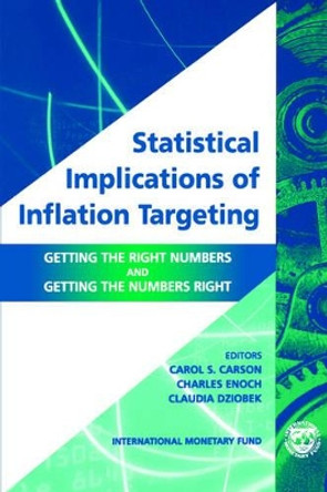 Statistical Implications of Inflation Targeting: Getting the Right Numbers and Getting the Numbers Right by Carol S. Carson 9781589061323