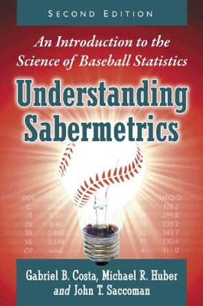 Understanding Sabermetrics: An Introduction to the Science of Baseball Statistics by Gabriel B. Costa, 9781476667669