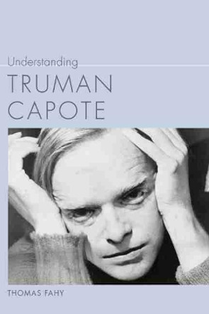 Understanding Truman Capote by Thomas Fahy 9781643360782
