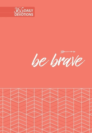 Be Brave: 365 Daily Devotions by Broadstreet Publishing 9781424559626