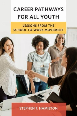 Career Pathways for All Youth: Lessons from the School-to-Work Movement by Stephen F. Hamilton 9781682534441