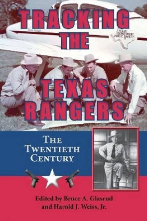 Tracking the Texas Rangers: The Twentieth Century by Bruce A. Glasrud 9781574415261