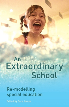 An Extraordinary School: Re-modelling Special Education by Sara James 9781742860121