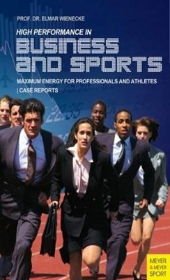 Top Performance in Business and Sports: Maximum Energy for Professionals and Athletes by Elmar Weinecke 9781782550556