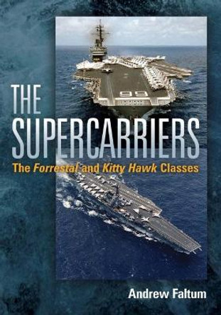 The Supercarriers: The 'Forrestal' and 'Kitty Hawk' Classes by Andrew Faltum 9781591141808
