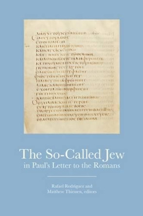 The So-Called Jew in Paul's Letter to the Romans by Rafael Rodriquez 9781506401980