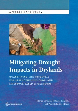 Mitigating drought impacts in drylands: quantifying the potential for strengthening crop- and livestock-based livelihoods by World Bank 9781464812262