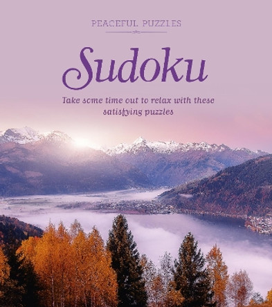 Peaceful Puzzles Sudoku: Take Some Time Out to Relax with These Satisfying Puzzles by Eric Saunders 9781838573577