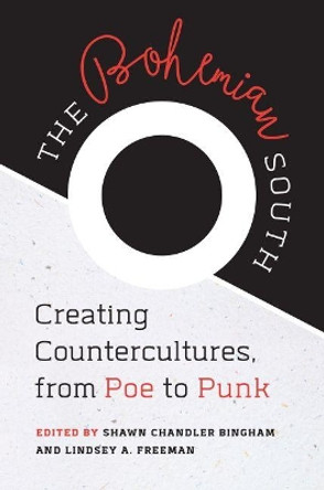 The Bohemian South: Creating Countercultures, from Poe to Punk by Shawn Chandler Bingham 9781469631660