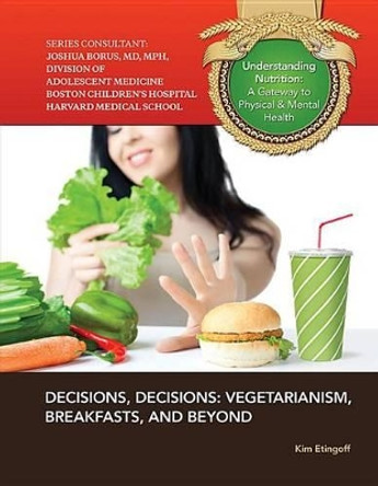 Decisions Decisions Vegetarianism Breakfast and Beyond by Kim Etingoff 9781422228753