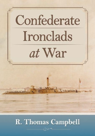 Confederate Ironclads at War by R. Thomas Campbell 9781476676401