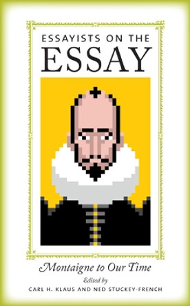 Essayists on the Essay: Montaigne to Our Time by Carl H. Klaus 9781609380762