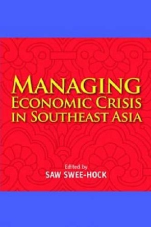 Managing Economic Crisis in Southeast Asia by Saw Swee-Hock 9789814311793