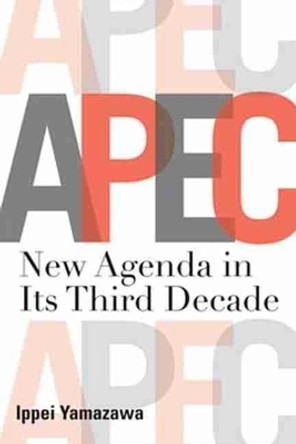 APEC: New Agenda in Its Third Decade by Ippei Yamazawa 9789814311632