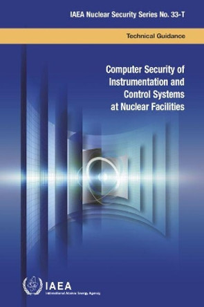 Computer Security of Instrumentation and Control Systems at Nuclear Facilities: Technical Guidance by International Atomic Energy Agency 9789201031174