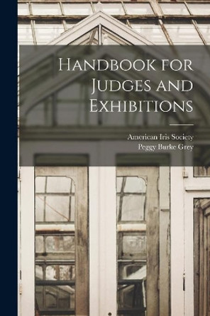 Handbook for Judges and Exhibitions by American Iris Society 9781013512742