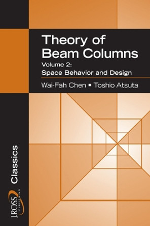 Theory of Beam-Columns: Space Behavior and Design by Toshio Atsuta 9781932159776