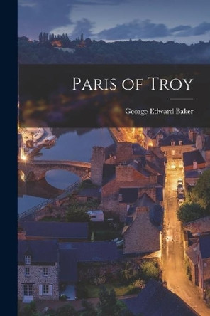 Paris of Troy by George Edward Baker 9781015103436