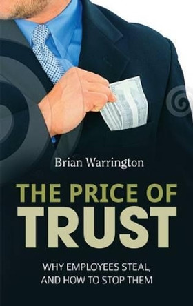 The Price of Trust: How companies and people are destroyed by white-collar crime by Dr. Brian Warrington 9781861511034