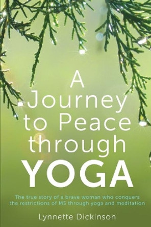 A Journey to Peace Through Yoga by Lynnette Dickinson 9781925367034