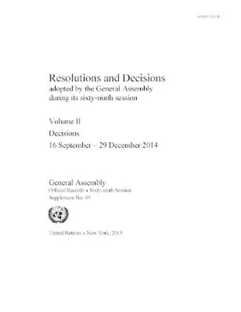 Resolutions and decisions adopted by the General Assembly during its sixty-ninth session: Vol. 2: Decisions (16 September  - 29 December 2014) by United Nations: General Assembly 9789218301215