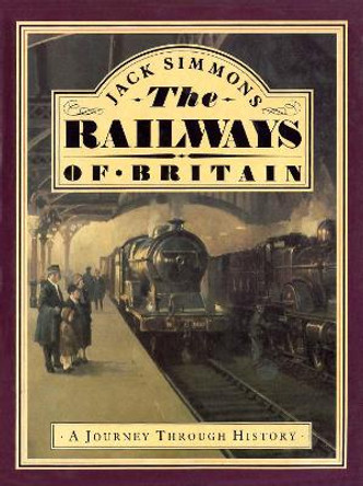 The Railways of Britain: A Journey Through History by Jack Simmons 9781873329016