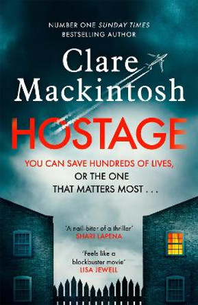 Hostage: The unputdownable, pulse-pounding new thriller from the Number One Sunday Times bestselling author by Clare Mackintosh